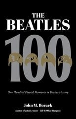 Beatles 100: One Hundred Pivotal Moments in Beatles History цена и информация | Книги об искусстве | pigu.lt
