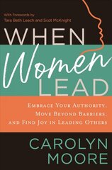 When Women Lead: Embrace Your Authority, Move Beyond Barriers, and Find Joy in Leading Others kaina ir informacija | Dvasinės knygos | pigu.lt
