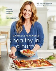 Danielle Walker's Healthy in a Hurry: Real Life. Real Food. Real Fast., A Gluten-Free, Grain-Free & Dairy-Free Cookbook цена и информация | Книги рецептов | pigu.lt