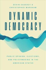 Dynamic Democracy: Public Opinion, Elections, and Policymaking in the American States kaina ir informacija | Socialinių mokslų knygos | pigu.lt