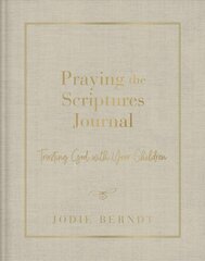 Praying the Scriptures Journal: Trusting God with Your Children kaina ir informacija | Dvasinės knygos | pigu.lt