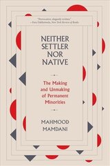 Neither Settler nor Native: The Making and Unmaking of Permanent Minorities kaina ir informacija | Socialinių mokslų knygos | pigu.lt