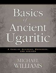 Basics of Ancient Ugaritic: A Concise Grammar, Workbook, and Lexicon kaina ir informacija | Užsienio kalbos mokomoji medžiaga | pigu.lt