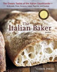 Italian Baker, Revised: The Classic Tastes of the Italian Countryside--Its Breads, Pizza, Focaccia, Cakes, Pastries, and Cookies [A Baking Book] Revised ed. цена и информация | Книги рецептов | pigu.lt