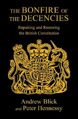 The Bonfire of the Decencies: Repairing and Restoring the British Constitution kaina ir informacija | Socialinių mokslų knygos | pigu.lt