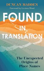 Found in Translation: The Unexpected Origins of Place Names kaina ir informacija | Užsienio kalbos mokomoji medžiaga | pigu.lt