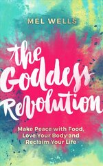 Goddess Revolution: Make Peace with Food, Love Your Body and Reclaim Your Life kaina ir informacija | Saviugdos knygos | pigu.lt