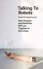 Talking to Robots: How Humans and Machines Will Live Together in the Future kaina ir informacija | Ekonomikos knygos | pigu.lt