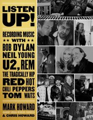 Listen Up!: Recording Music with Bob Dylan, Neil Young, U2, The Tragically Hip, REM, Iggy Pop, Red Hot Chili Peppers, Tom Waits... цена и информация | Книги об искусстве | pigu.lt