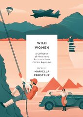 Wild Women: A collection of first-hand accounts from female explorers цена и информация | Путеводители, путешествия | pigu.lt