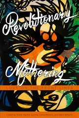 Revolutionary Mothering: Love on the Front Lines kaina ir informacija | Socialinių mokslų knygos | pigu.lt