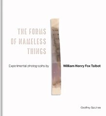 Forms of Nameless Things: Experimental Photographs by William Henry Fox Talbot цена и информация | Книги по фотографии | pigu.lt