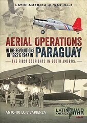 Aerial Operations in the Revolutions of 1922 and 1947 in Paraguay: The First Dogfights in South America kaina ir informacija | Istorinės knygos | pigu.lt