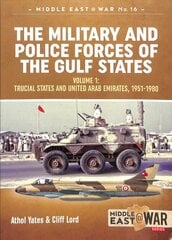 Military and Police Forces of the Gulf States: Volume 1 the Trucial States and United Arab Emirates 1951-1980 цена и информация | Исторические книги | pigu.lt