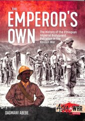 Emperor'S Own: Ethiopian Forces in the Korean War: the History of the Ethiopian Imperial Bodyguard Battalion in the Korean War 1950-53 kaina ir informacija | Istorinės knygos | pigu.lt