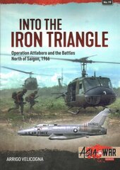 Into the Iron Triangle: Operation Attleboro and Battles North of Saigon, 1966 цена и информация | Исторические книги | pigu.lt