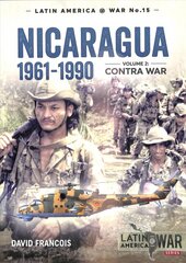 Nicaragua, 1961-1990, Volume 2: The Contra War цена и информация | Исторические книги | pigu.lt