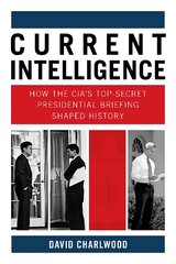 Current Intelligence: How the CIA's Top-Secret Presidential Briefing Shaped History kaina ir informacija | Socialinių mokslų knygos | pigu.lt