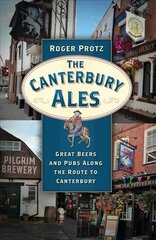 Canterbury Ales: Great Beers and Pubs Along the Route to Canterbury kaina ir informacija | Knygos apie sveiką gyvenseną ir mitybą | pigu.lt