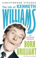 Kenneth Williams: Born Brilliant: The Life of Kenneth Williams kaina ir informacija | Biografijos, autobiografijos, memuarai | pigu.lt