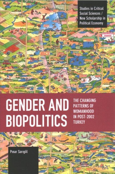 Gender and Biopolitics: The Changing Patterns of Womanhood in Post-2002 Turkey kaina ir informacija | Istorinės knygos | pigu.lt