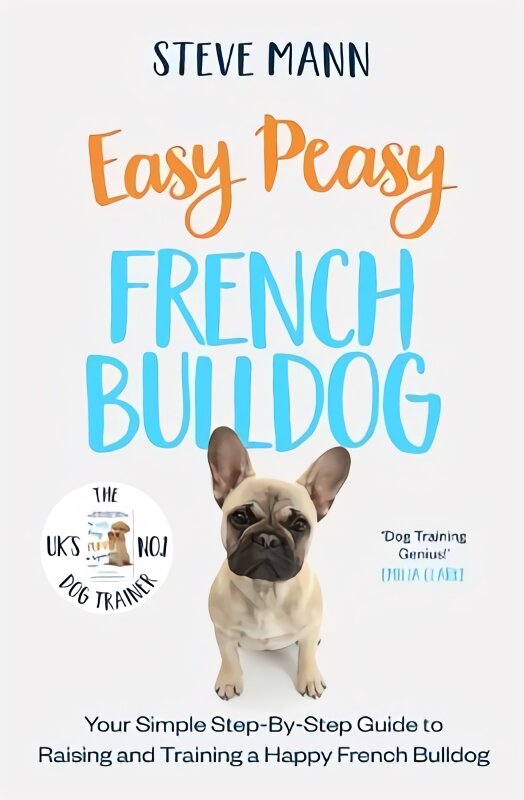 Easy Peasy French Bulldog: Your Simple Step-By-Step Guide to Raising and Training a Happy French Bulldog цена и информация | Enciklopedijos ir žinynai | pigu.lt