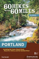 60 Hikes Within 60 Miles: Portland: Including the Coast, Mount Hood, Mount St. Helens, and the Santiam River 7th Revised edition цена и информация | Путеводители, путешествия | pigu.lt