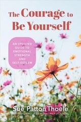 Courage to Be Yourself: An Updated Guide to Emotional Strength and Self-Esteem (Be Yourself, Self-Help, Inner Child, Humanism Philosophy) kaina ir informacija | Socialinių mokslų knygos | pigu.lt