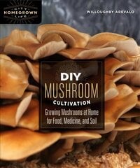 DIY Mushroom Cultivation: Growing Mushrooms at Home for Food, Medicine, and Soil цена и информация | Книги о питании и здоровом образе жизни | pigu.lt