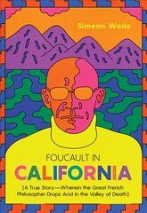 Foucault in California: [A True Story-Wherein the Great French Philosopher Drops Acid in the Valley of Death] цена и информация | Биографии, автобиогафии, мемуары | pigu.lt