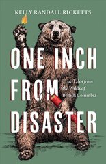 One Inch from Disaster: True Tales from the Wilds of British Columbia цена и информация | Биографии, автобиогафии, мемуары | pigu.lt