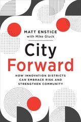 City Forward: How Innovation Districts Can Embrace Risk and Strengthen Community kaina ir informacija | Knygos apie architektūrą | pigu.lt