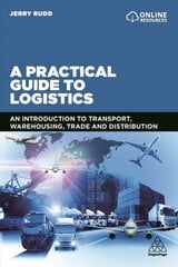 Practical Guide to Logistics: An Introduction to Transport, Warehousing, Trade and Distribution kaina ir informacija | Ekonomikos knygos | pigu.lt
