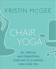 Chair Yoga: Sit, Stretch, and Strengthen Your Way to a Happier, Healthier You цена и информация | Самоучители | pigu.lt