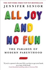 All Joy and No Fun: The Paradox of Modern Parenthood цена и информация | Книги по социальным наукам | pigu.lt