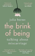 The Brink of Being: An award-winning exploration of the psychological, emotional, medical, and cultural aspects of miscarriage and pregnancy loss kaina ir informacija | Saviugdos knygos | pigu.lt