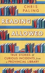 Reading Allowed: True Stories and Curious Incidents from a Provincial Library цена и информация | Биографии, автобиогафии, мемуары | pigu.lt