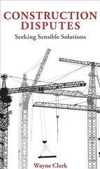 Construction Disputes: Seeking Sensible Solutions цена и информация | Книги по экономике | pigu.lt