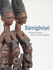 Bamigboye: A Master Sculptor of the Yoruba Tradition цена и информация | Книги об искусстве | pigu.lt
