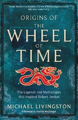 Origins of The Wheel of Time: The Legends and Mythologies that Inspired Robert Jordan kaina ir informacija | Fantastinės, mistinės knygos | pigu.lt