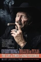 Everything's Bigger in Texas: The Life and Times of Kinky Friedman цена и информация | Биографии, автобиографии, мемуары | pigu.lt