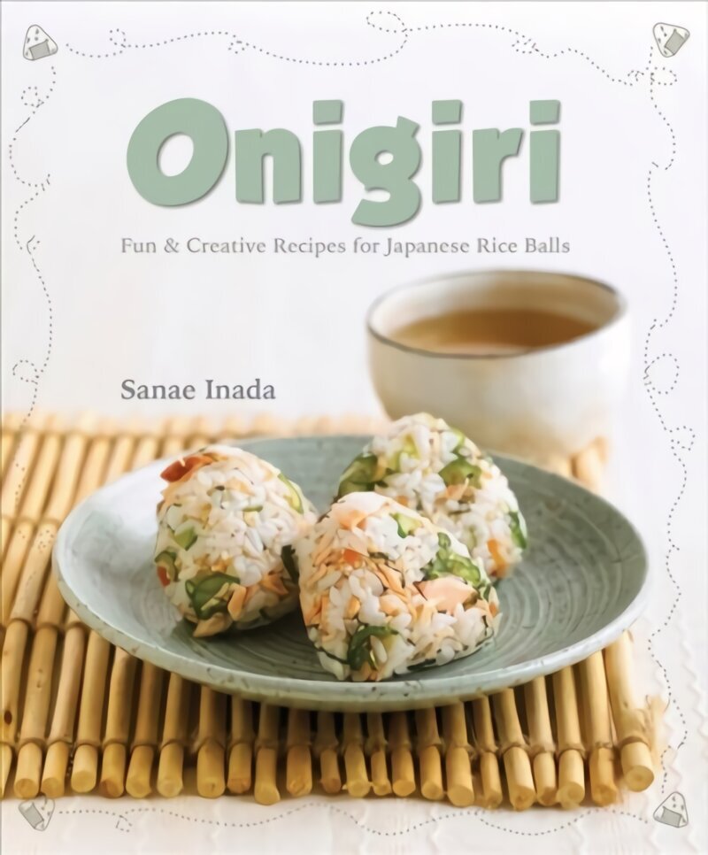 Onigiri: Fun and Creative Recipes for Japanese Rice Balls kaina ir informacija | Receptų knygos | pigu.lt