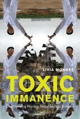 Toxic Immanence: Decolonizing Nuclear Legacies and Futures цена и информация | Книги по социальным наукам | pigu.lt