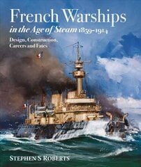 French Warships in the Age of Steam 1859-1914 kaina ir informacija | Socialinių mokslų knygos | pigu.lt