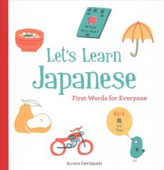 Let's Learn Japanese: First Words for Everyone: (Learn Japanese for Kids, Learn Japanese for Adults, Japanese Learning Books) цена и информация | Книги для самых маленьких | pigu.lt