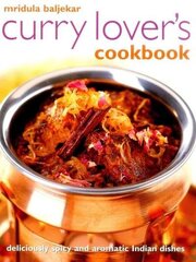 Curry Lover's Cookbook: Deliciously Spicy and Aromatic Indian Dishes kaina ir informacija | Receptų knygos | pigu.lt