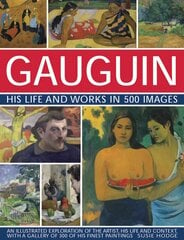 Gauguin His Life and Works in 500 Images: An illustrated exploration of the artist, his life and context, with a gallery of 300 of his finest paintings kaina ir informacija | Knygos apie meną | pigu.lt