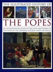 Illustrated History of the Popes: An Authoritative Guide to the Lives and Works of the Popes of the Catholic Church, with 450 Images kaina ir informacija | Dvasinės knygos | pigu.lt