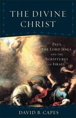 Divine Christ, The: Paul, the Lord Jesus, and the Scriptures of Israel kaina ir informacija | Dvasinės knygos | pigu.lt