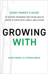 Growing With: Every Parent's Guide to Helping Teenagers and Young Adults Thrive in Their Faith, Family, and Future ITPE цена и информация | Духовная литература | pigu.lt
